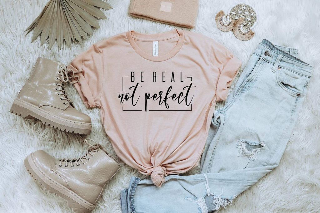 Be REAL Not PERFECT